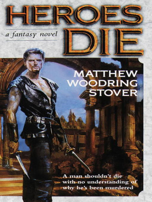 Title details for Heroes Die by Matthew Woodring Stover - Available